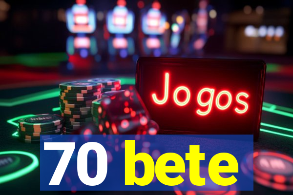70 bete